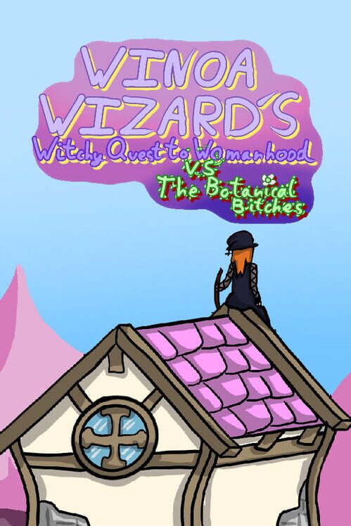 Winoa Wizard's Witchy Quest to Womanhood vs. the Botanical Bitches